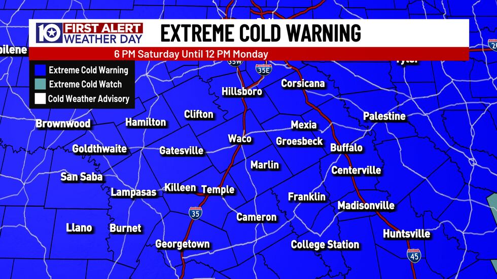 An Extreme Cold Warning is in effect for Central Texas from 6 PM Saturday to 12 PM Monday.